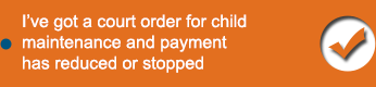 Ive got a court order for child maintenance and payment has reduced or stopped