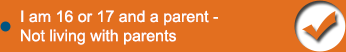 I am 16 or 17 and a parent - not living with parents